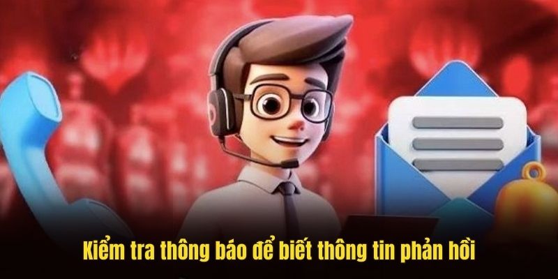 Kiểm tra thông báo để biết thông tin phản hồi