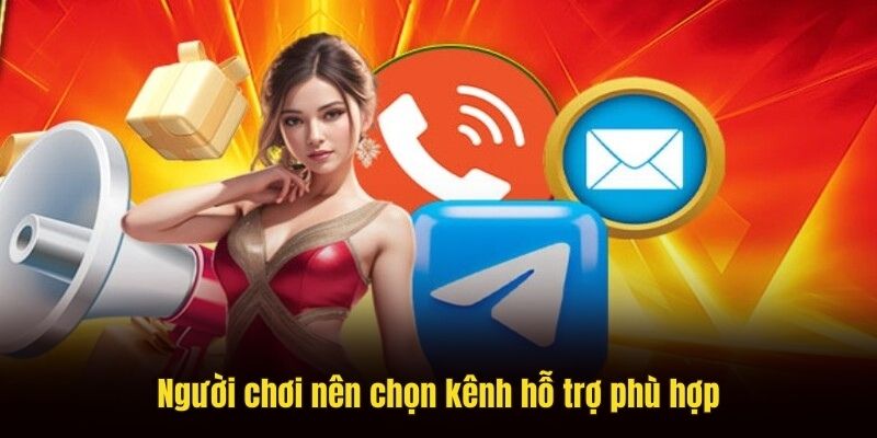 Người chơi nên chọn kênh hỗ trợ phù hợp