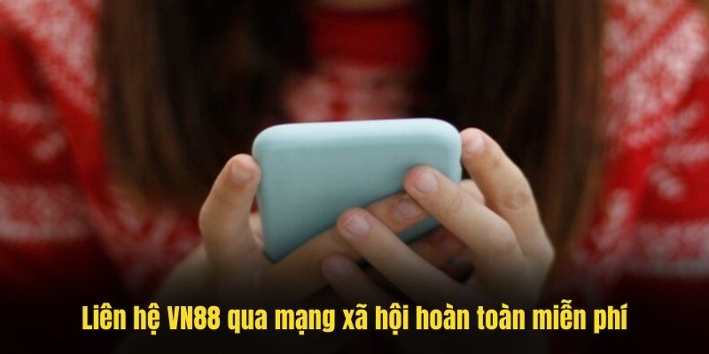 Liên hệ VN88 qua mạng xã hội hoàn toàn miễn phí