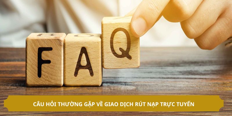 Câu hỏi thường gặp liên quan đến giao dich