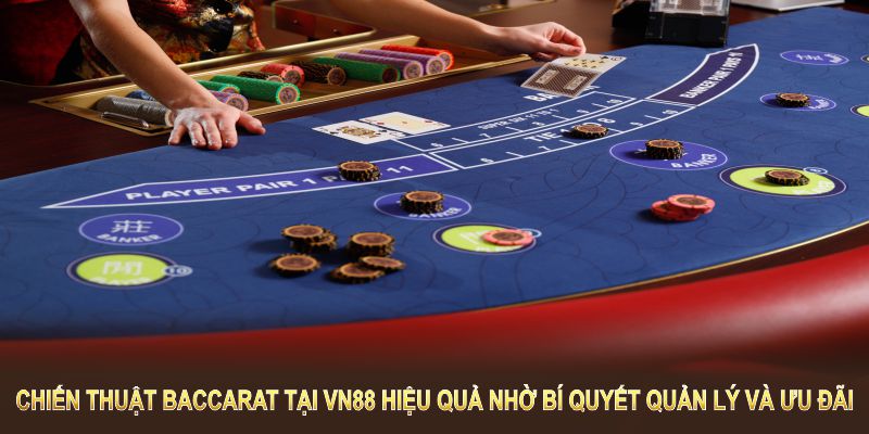 Chiến Thuật Baccarat tại VN88 hiệu quả hơn nhờ bí quyết quản lý và ưu đãi