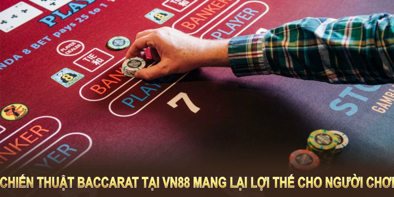 Chiến Thuật Baccarat tại VN88 mang lại lợi thế cho người chơi