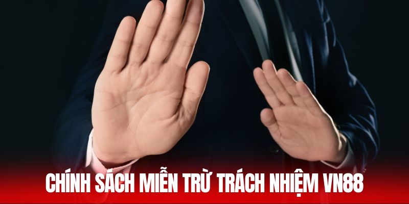 Sơ lược chính sách miễn trừ trách nhiệm VN88