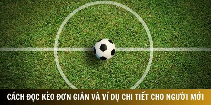 Cách đọc kèo đơn giản và ví dụ chi tiết cho người mới