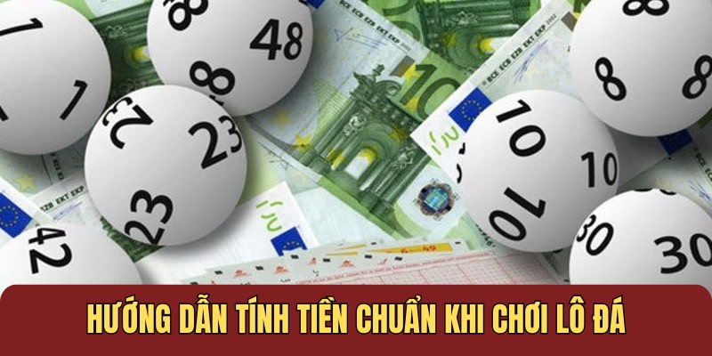 Hướng dẫn tính tiền chuẩn khi chơi lô đá