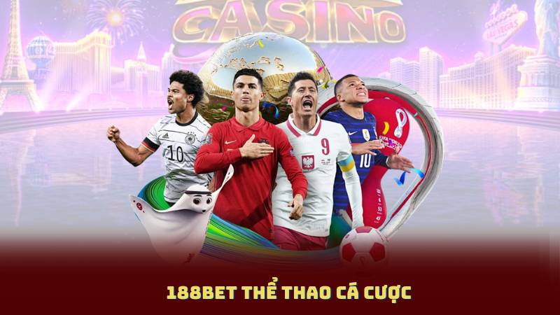 188BET Thể Thao Cá Cược - Cập Nhật Tỷ Lệ Cá Cược Mới Nhất